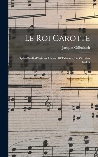Beispielbild fr Le roi Carotte; opera-bouffe-feerie en 4 actes, 18 tableaux, de Victorien Sadou zum Verkauf von THE SAINT BOOKSTORE