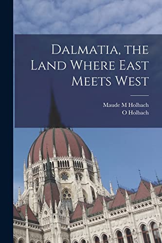 Beispielbild fr Dalmatia, the Land Where East Meets West zum Verkauf von THE SAINT BOOKSTORE