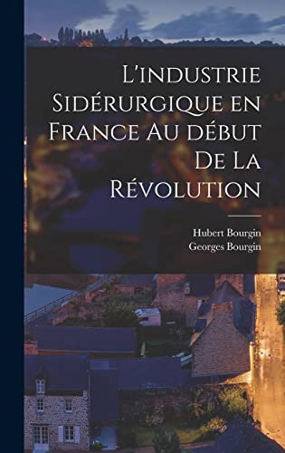 Imagen de archivo de L'industrie sidrurgique en France au dbut de la rvolution (French Edition) a la venta por ALLBOOKS1