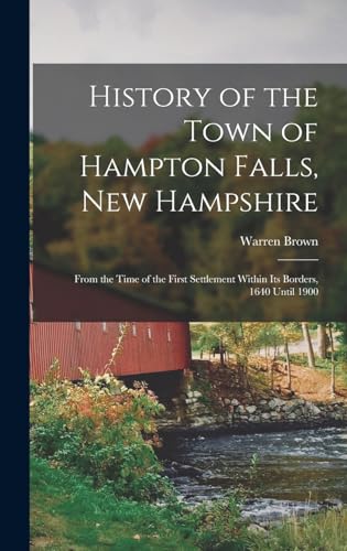 Stock image for History of the Town of Hampton Falls, New Hampshire: From the Time of the First Settlement Within its Borders, 1640 Until 1900 for sale by GreatBookPrices