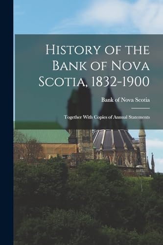 Imagen de archivo de History of the Bank of Nova Scotia, 1832-1900; Together With Copies of Annual Statements a la venta por PBShop.store US