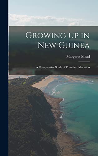 Stock image for Growing up in New Guinea; a Comparative Study of Primitive Education for sale by GreatBookPrices