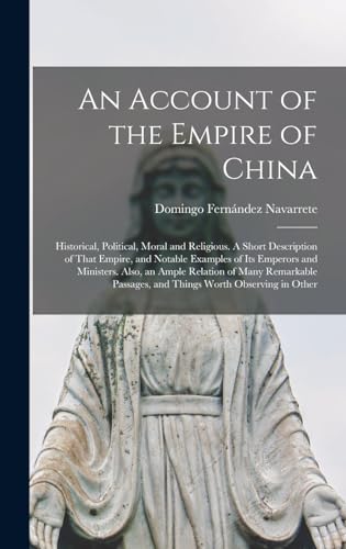 Imagen de archivo de An Account of the Empire of China; Historical, Political, Moral and Religious. A Short Description of That Empire, and Notable Examples of its Emperor a la venta por GreatBookPrices