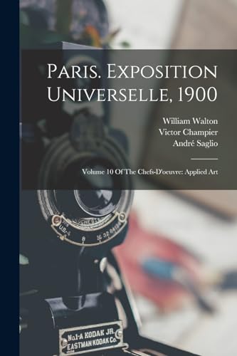 Stock image for Paris. Exposition Universelle, 1900: Volume 10 Of The Chefs-d'oeuvre: Applied Art for sale by THE SAINT BOOKSTORE