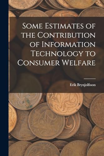 Beispielbild fr Some Estimates of the Contribution of Information Technology to Consumer Welfare zum Verkauf von THE SAINT BOOKSTORE