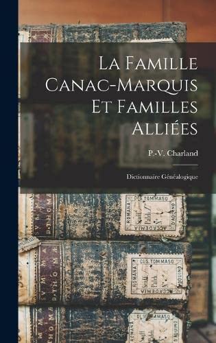 Stock image for La Famille Canac-marquis Et Familles Alliees: Dictionnaire Genealogique for sale by THE SAINT BOOKSTORE