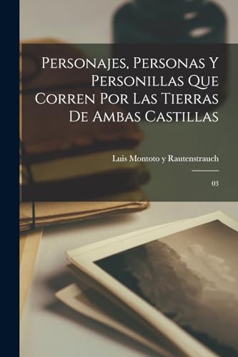 Beispielbild fr PERSONAJES, PERSONAS Y PERSONILLAS QUE CORREN POR LAS TIERRAS DE AMBAS CASTILLAS. 3 zum Verkauf von KALAMO LIBROS, S.L.