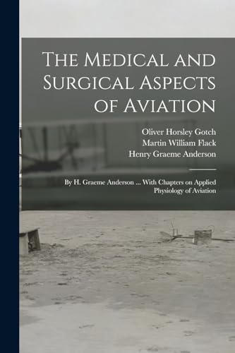 9781017045567: The Medical and Surgical Aspects of Aviation; by H. Graeme Anderson ... With Chapters on Applied Physiology of Aviation