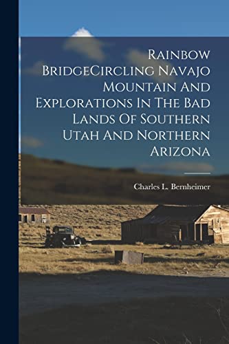 Stock image for Rainbow BridgeCircling Navajo Mountain And Explorations In The Bad Lands Of Southern Utah And Northern Arizona for sale by GreatBookPrices