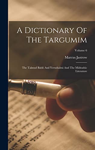 Imagen de archivo de A Dictionary Of The Targumim: The Talmud Babli And Yerushalmi And The Midrashic Literature; Volume 6 a la venta por GreatBookPrices