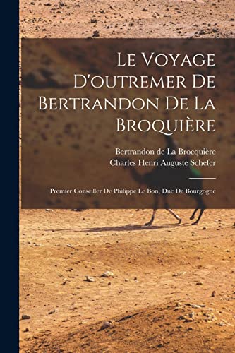 Imagen de archivo de Le voyage d'outremer de Bertrandon de la Broquiere: Premier conseiller de Philippe le Bon, duc de Bourgogne a la venta por THE SAINT BOOKSTORE