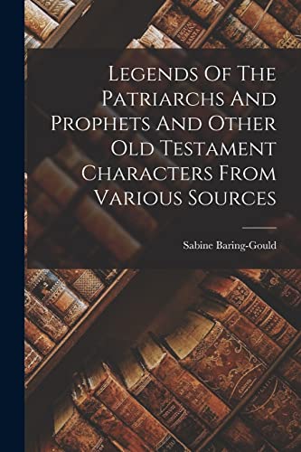 Stock image for Legends Of The Patriarchs And Prophets And Other Old Testament Characters From Various Sources for sale by THE SAINT BOOKSTORE