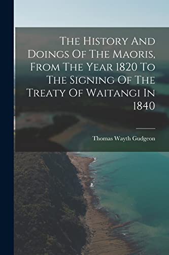 9781017049107: The History And Doings Of The Maoris, From The Year 1820 To The Signing Of The Treaty Of Waitangi In 1840