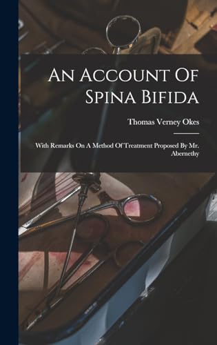 Stock image for An Account Of Spina Bifida: With Remarks On A Method Of Treatment Proposed By Mr. Abernethy for sale by THE SAINT BOOKSTORE
