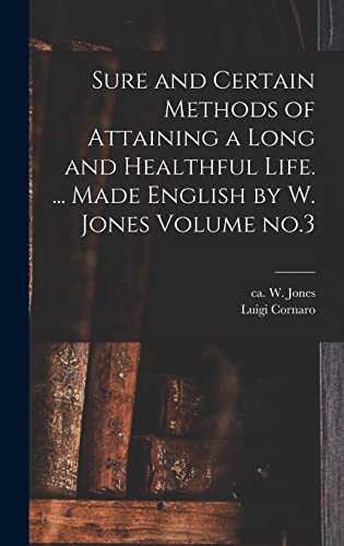 Beispielbild fr Sure and Certain Methods of Attaining a Long and Healthful Life. . Made English by W. Jones Volume no.3 zum Verkauf von THE SAINT BOOKSTORE
