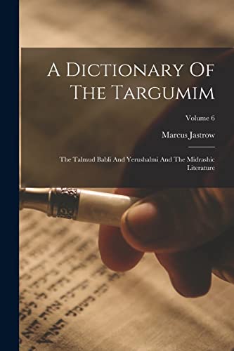 Stock image for A Dictionary Of The Targumim: The Talmud Babli And Yerushalmi And The Midrashic Literature; Volume 6 for sale by THE SAINT BOOKSTORE