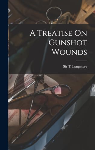 Stock image for A Treatise On Gunshot Wounds for sale by GreatBookPrices