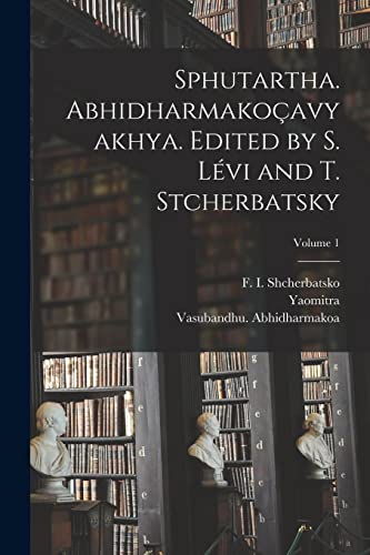 Stock image for Sphutartha. Abhidharmakoavyakhya. Edited by S. Lvi and T. Stcherbatsky; Volume 1 -Language: sanskrit for sale by GreatBookPrices