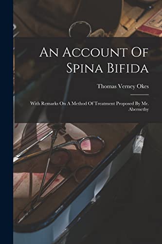 Stock image for An Account Of Spina Bifida: With Remarks On A Method Of Treatment Proposed By Mr. Abernethy for sale by THE SAINT BOOKSTORE