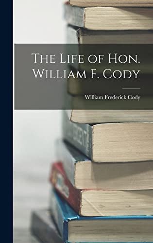 Stock image for The Life of Hon. William F. Cody for sale by THE SAINT BOOKSTORE