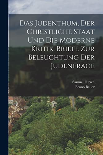 Imagen de archivo de Das Judenthum, der christliche Staat und die moderne Kritik. Briefe zur Beleuchtung der Judenfrage a la venta por PBShop.store US