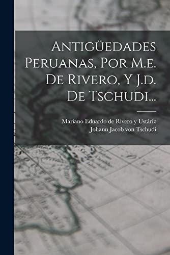 9781017059342: Antigedades Peruanas, Por M.e. De Rivero, Y J.d. De Tschudi...