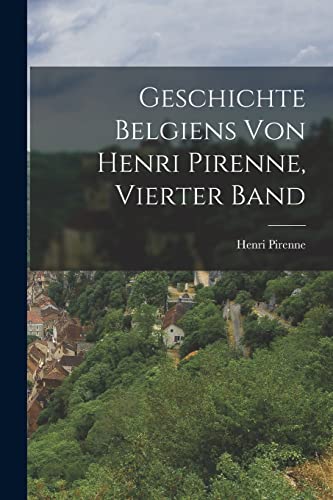 Stock image for Geschichte Belgiens von Henri Pirenne, Vierter Band -Language: german for sale by GreatBookPrices