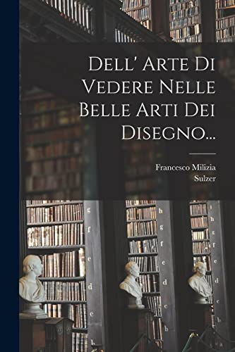 Imagen de archivo de Dell' Arte Di Vedere Nelle Belle Arti Dei Disegno. a la venta por PBShop.store US