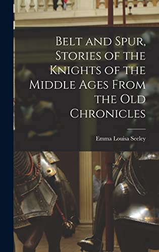 9781017060935: Belt and Spur, Stories of the Knights of the Middle Ages From the Old Chronicles