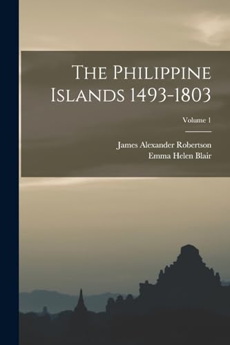 Stock image for The Philippine Islands 1493-1803; Volume 1 for sale by PBShop.store US
