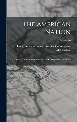 Stock image for The American Nation: A History; The Confederation and the Constitution 1783-1789; Volume 10 for sale by THE SAINT BOOKSTORE