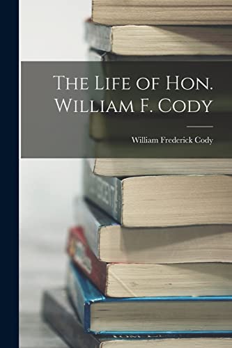 Imagen de archivo de The Life of Hon. William F. Cody a la venta por PBShop.store US