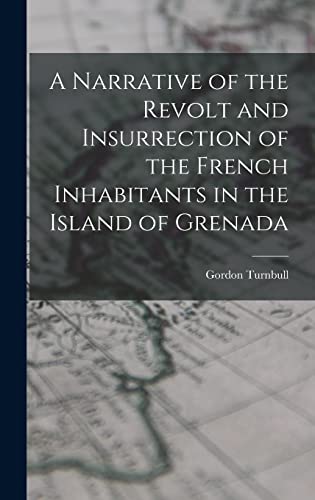 Beispielbild fr A Narrative of the Revolt and Insurrection of the French Inhabitants in the Island of Grenada zum Verkauf von THE SAINT BOOKSTORE