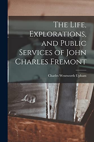 Stock image for The Life, Explorations, and Public Services of John Charles Fremont for sale by PBShop.store US