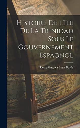 Stock image for Histoire de l'Ile de la Trinidad Sous le Gouvernement Espagnol for sale by THE SAINT BOOKSTORE