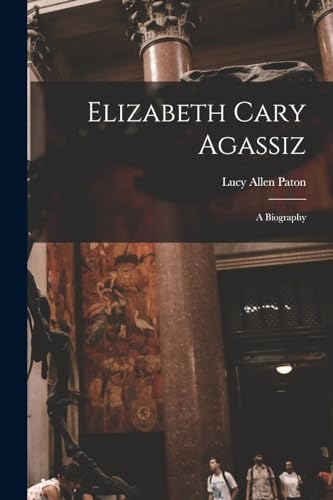 Beispielbild fr Elizabeth Cary Agassiz zum Verkauf von PBShop.store US
