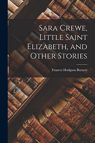 Beispielbild fr Sara Crewe, Little Saint Elizabeth, and Other Stories zum Verkauf von PBShop.store US