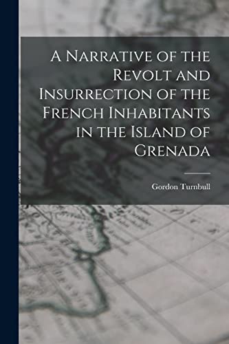 Stock image for A Narrative of the Revolt and Insurrection of the French Inhabitants in the Island of Grenada for sale by GreatBookPrices