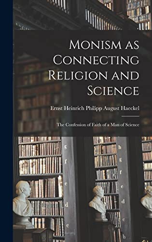 Stock image for Monism as Connecting Religion and Science: The Confession of Faith of a Man of Science for sale by THE SAINT BOOKSTORE