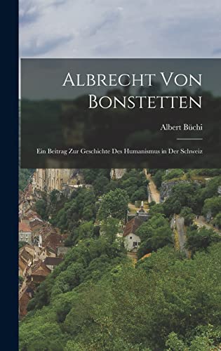 Beispielbild fr Albrecht von Bonstetten: Ein Beitrag zur Geschichte des Humanismus in der Schweiz zum Verkauf von THE SAINT BOOKSTORE