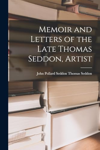 Stock image for Memoir and Letters of the Late Thomas Seddon, Artist for sale by PBShop.store US