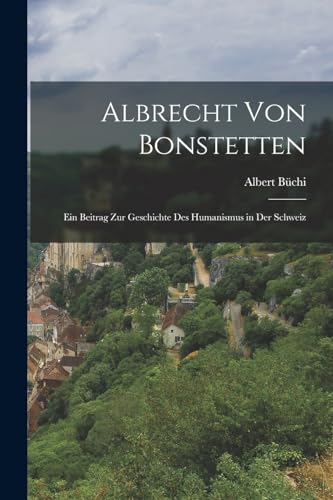 9781017082357: Albrecht von Bonstetten: Ein Beitrag zur Geschichte des Humanismus in der Schweiz