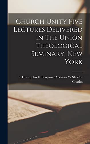 Beispielbild fr Church Unity Five Lectures Delivered in The Union Theological Seminary, New York zum Verkauf von Ria Christie Collections
