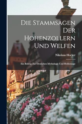 Stock image for Die Stammsagen der Hohenzollern und Welfen for sale by PBShop.store US