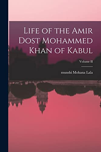 Beispielbild fr Life of the Amir Dost Mohammed Khan of Kabul; Volume II zum Verkauf von PBShop.store US