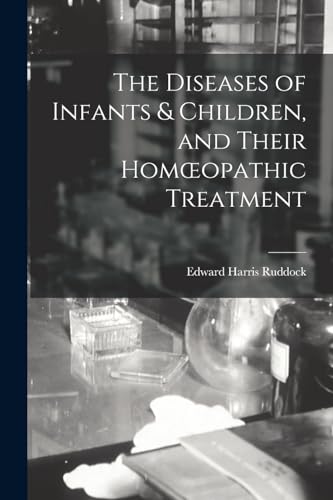 Stock image for The Diseases of Infants and Children, and Their Homoeopathic Treatment for sale by PBShop.store US