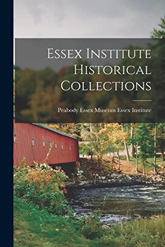 Imagen de archivo de Essex Institute Historical Collections a la venta por GreatBookPrices