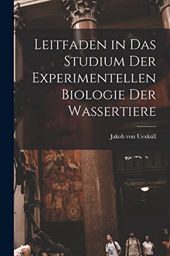 Stock image for Leitfaden in das Studium der Experimentellen Biologie der Wassertiere for sale by PBShop.store US