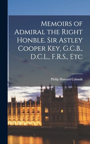 Stock image for Memoirs of Admiral the Right Honble. Sir Astley Cooper Key, G.C.B., D.C.L., F.R.S., Etc for sale by THE SAINT BOOKSTORE