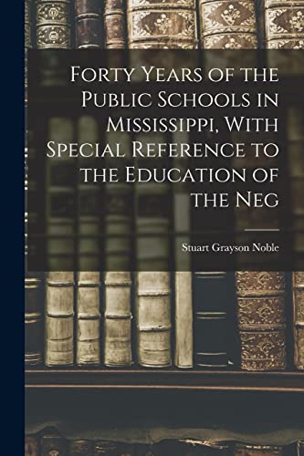 Imagen de archivo de Forty Years of the Public Schools in Mississippi, With Special Reference to the Education of the Neg a la venta por PBShop.store US